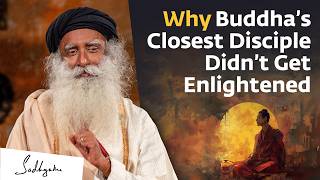 Why Buddha’s Closest Disciple Didn’t Get Enlightened  Sadhguru [upl. by Amiaj]