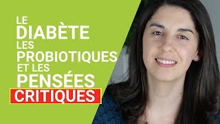 Le diabète les probiotiques et les pensées critiques [upl. by Mercado]