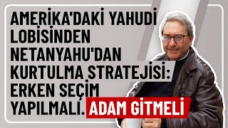 AMERÄ°KADAKÄ° YAHUDÄ° LOBÄ°SÄ°NDEN NETANYAHUDAN KURTULMA STRATEJÄ°SÄ° ERKEN SEÃ‡Ä°M YAPILMALIADAM GÄ°TMELÄ° [upl. by Maidy]