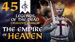 THE EMPIRE OF HEAVEN RISES AT LAST Crusader Kings 3  Legends of the Dead Empire of Heaven 45 [upl. by Mehelhteb]