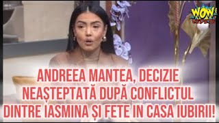 Andreea Mantea decizie neașteptată după conflictul dintre Iasmina și fete in Casa iubirii [upl. by Edveh]