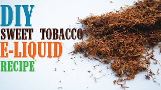 DIY ELiquid Recipe 100ml  Sweet Tobacco [upl. by Chiles377]