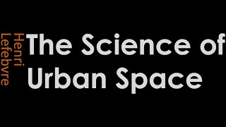 Science of Urban Space Lefebvre Lectures Episode 1 [upl. by Adniralc]