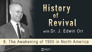 The Awakening of 1905 in North America J Edwin Orr on the History of Revival [upl. by Seve686]