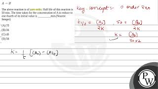 AamprarrB The above reaction is of zero order Half life of this reaction is 50 min The time tak [upl. by Foy]