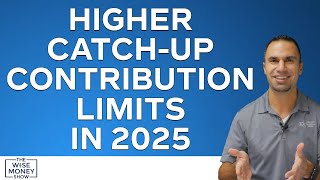 Higher CatchUp Contribution Limits in 2025 [upl. by Wier]