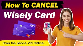 How To Cancel Wisely Card  Deactivate Wisely Card New Updated Method [upl. by Naginnarb]