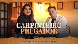 Carpinteiro Pregador  Dibs Aquino e Claudia Canção [upl. by Gahan]