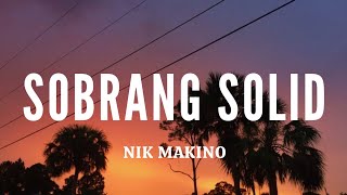 Nik Makino  Sobrang Solid Lyrics [upl. by Sualkin]