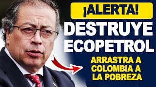 NOTICIAS DE COLOMBIA HOY Gustavo Petro destruye a Ecopetrol y arrastra a Colombia a la pobreza [upl. by Ecirual]