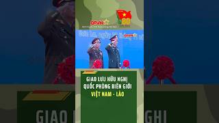 Giao lưu hữu nghị Quốc phòng biên giới Việt Nam  Lào [upl. by Bil612]