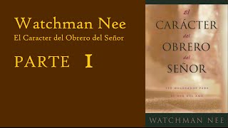 Watchman Nee El Carácter del Obrero del Señor PARTE 1 [upl. by Yrrej]