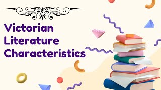 Victorian Literature Characteristics [upl. by Aneehsal]