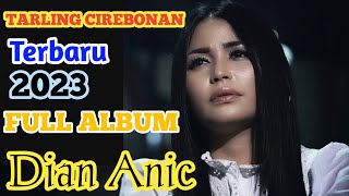 DIAN ANIC TARLING TERBARU 2023 CIREBONAN FULL ALBUM  SELAMAT MENIKMATI DAN JANGAN LUPA BERGOYANG [upl. by Chloette212]