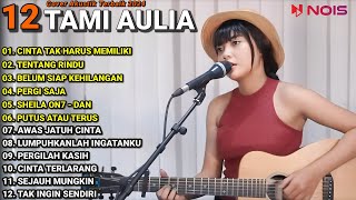 Tami Aulia Cover Full Album  Cinta Tak Harus Memiliki  Cover Akustik Terbaik 2024 [upl. by Ribaj780]