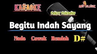 Begitu Indah Sayang  Karaoke Nada Cowok Rendah D [upl. by Darcee452]