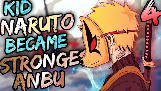 What if Kid Naruto was The Strongest Anbu  Part 4 [upl. by Fretwell]