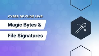 Cyber Skyline Live Magic Bytes amp File Signatures [upl. by Suhail339]