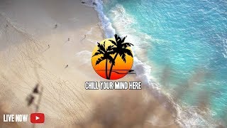 🔴ChillYourMind Live Radio  247 Music Live Stream  Tropical House  Chill Music Dance Music EDM [upl. by Eillehs212]