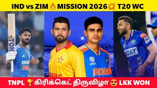 IND vs ZIM🔥 Mission 2026🏆 T20 WC💥 S Gill Captaincyல் Team India😱 TNPL Opening Match🌟IND W Vs SA W [upl. by Aurelea616]