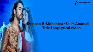 Dastaan E Mohabbat Salim Anarkali Title Song  Lyrical Video  Colors TV [upl. by Angel842]