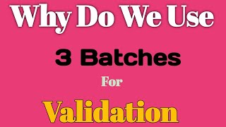 What is Validation Why do we Use 3 Batches for Validations [upl. by Ilesara124]