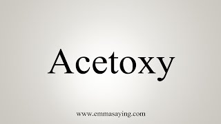 How To Say Acetoxy [upl. by Arthur]