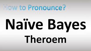 How to Pronounce Naive Bayes Theorem [upl. by Chadwick733]