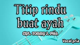 Lirik Titip rindu buat ayah  Ebiet G Ade  Vocal pria [upl. by Vaish]