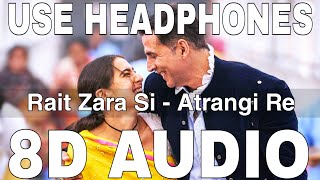 Rait Zara Si 8D Audio  Atrangi Re  Arijit Singh Shashaa  Akshay Kumar Dhanush Sara Ali Khan [upl. by Nosnarb]