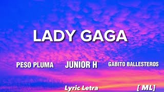 LADY GAGA  Peso Pluma  Gabito ballesteros  Junior H LetraLyricML [upl. by Hazlett]