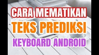 Cara Menghilangkan Koreksi Otomatis dan Prediksi Teks Kamus Keyboard Android ✅ [upl. by Haleigh466]