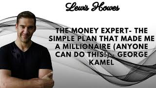 The MONEY Expert The Simple Plan That Made Me A MILLIONAIRE ANYONE Can Do THIS George Kamel [upl. by Parshall313]