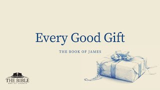 Every Good Gift  James  Lesson 9 [upl. by Marteena]