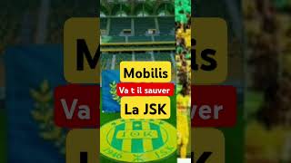 Mobilis va t il sauver la JSK [upl. by Drhcir623]