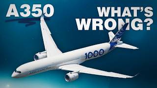 What’s WRONG with the Airbus A350 [upl. by Glantz]