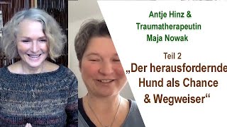 Teil 2 quotDer herausfordernde Hund als Chancequot  Antje Hinz amp Traumaexpertin Maja Nowak [upl. by Anirak]