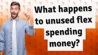 What happens to unused flex spending money [upl. by Assinna]