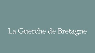 How to Pronounce La Guerche de Bretagne Correctly in French [upl. by Najib]