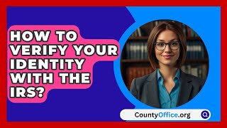 How To Verify Your Identity With The IRS  CountyOfficeorg [upl. by Mathias]