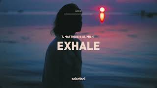 T Matthias amp Alimish  Exhale Official Audio [upl. by Engud952]