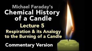 Commentary Lecture Five The Chemical History of a Candle  Respiration amp the Burning of a Candle [upl. by Stetson44]