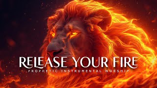 Release Your Fire  Powerful Prophetic Worship Music [upl. by Maise90]