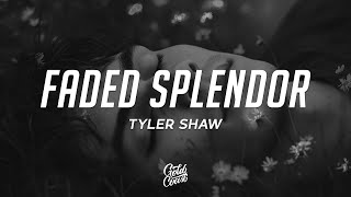 Tyler Shaw  Faded Splendor feat Donovan Woods Lyrics [upl. by Acysej]