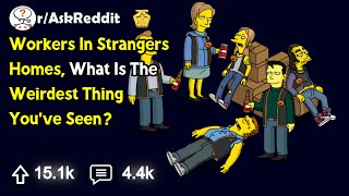 Workers In Strangers Homes What Is The Weirdest Thing Youve Seen  rAskReddit [upl. by Marcelia]