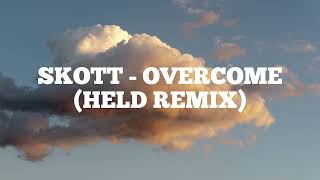 SKOTT  OVERCOME HELD REMIX [upl. by Rosenblum868]