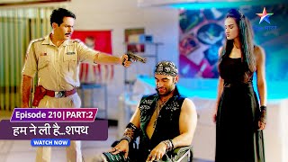 EP210 Part 2  Humne Li HaiShapath  Okaal ke kabze mein Kashish starbharat [upl. by Ibok]