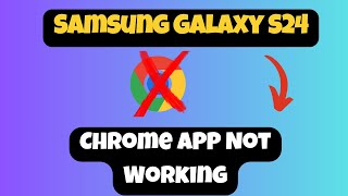 How to Solve Chrome APP Not Working Problem SAMSUNG S24 [upl. by Tiffany]