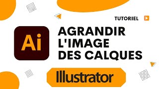 Comment agrandir limage des calques Illustrator [upl. by Enirhtak327]