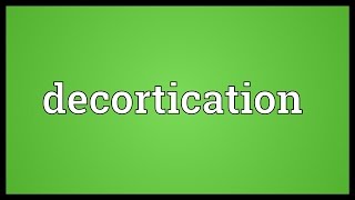 Decortication Meaning [upl. by Dlorah]